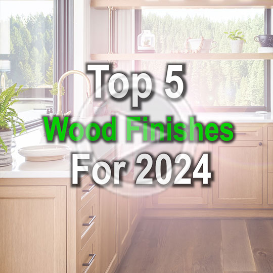 Top 5 Wood Finishes for 2024